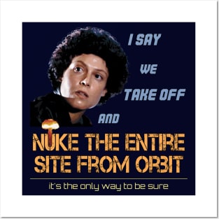 Ripley: I say we take off and nuke the entire site from orbit Posters and Art